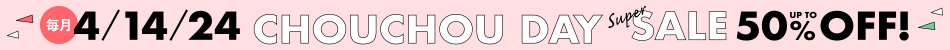 毎月4日14日24日はCHOUCHOUの日。最大50%OFF。